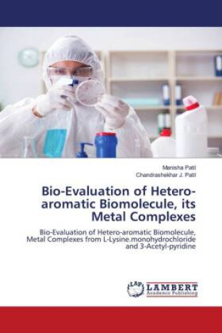 Knjiga Bio-Evaluation of Hetero-aromatic Biomolecule, its Metal Complexes Chandrashekhar J. Patil
