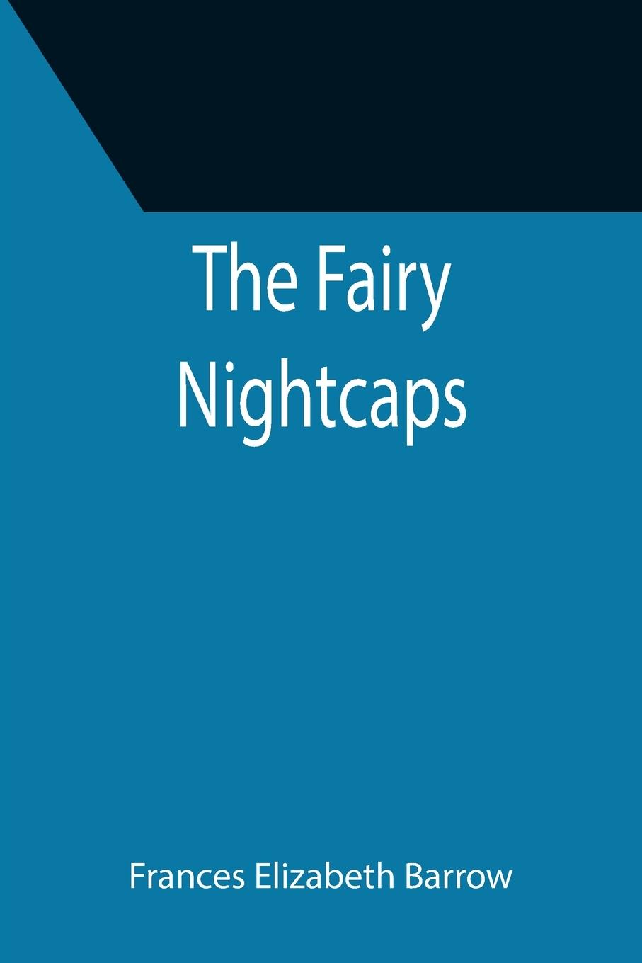 Knjiga Fairy Nightcaps Frances Elizabeth Barrow