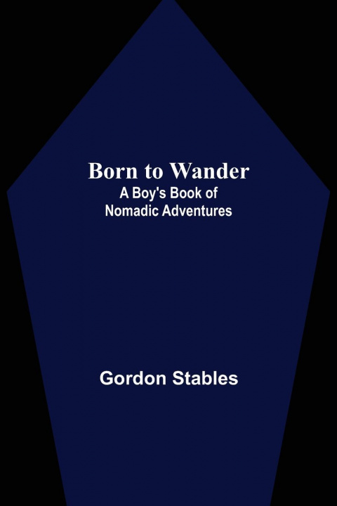 Knjiga Born to Wander Gordon Stables