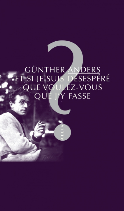 Βιβλίο Et si je suis désespéré que voulez-vous que j'y fasse ? Günther ANDERS