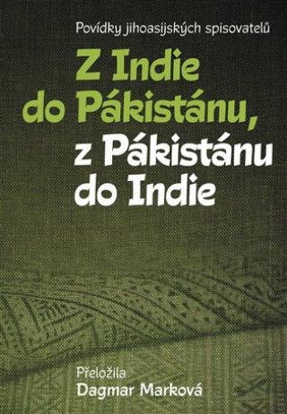 Kniha Z Indie do Pákistánu, z Pákistánu do Indie Dagmar Marková