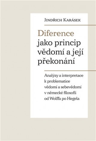 Kniha Diference jako princip vědomí a její překonání Jindřich Karásek