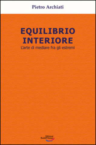 Kniha Equilibrio interiore. L'arte di mediare fra gli estremi Pietro Archiati