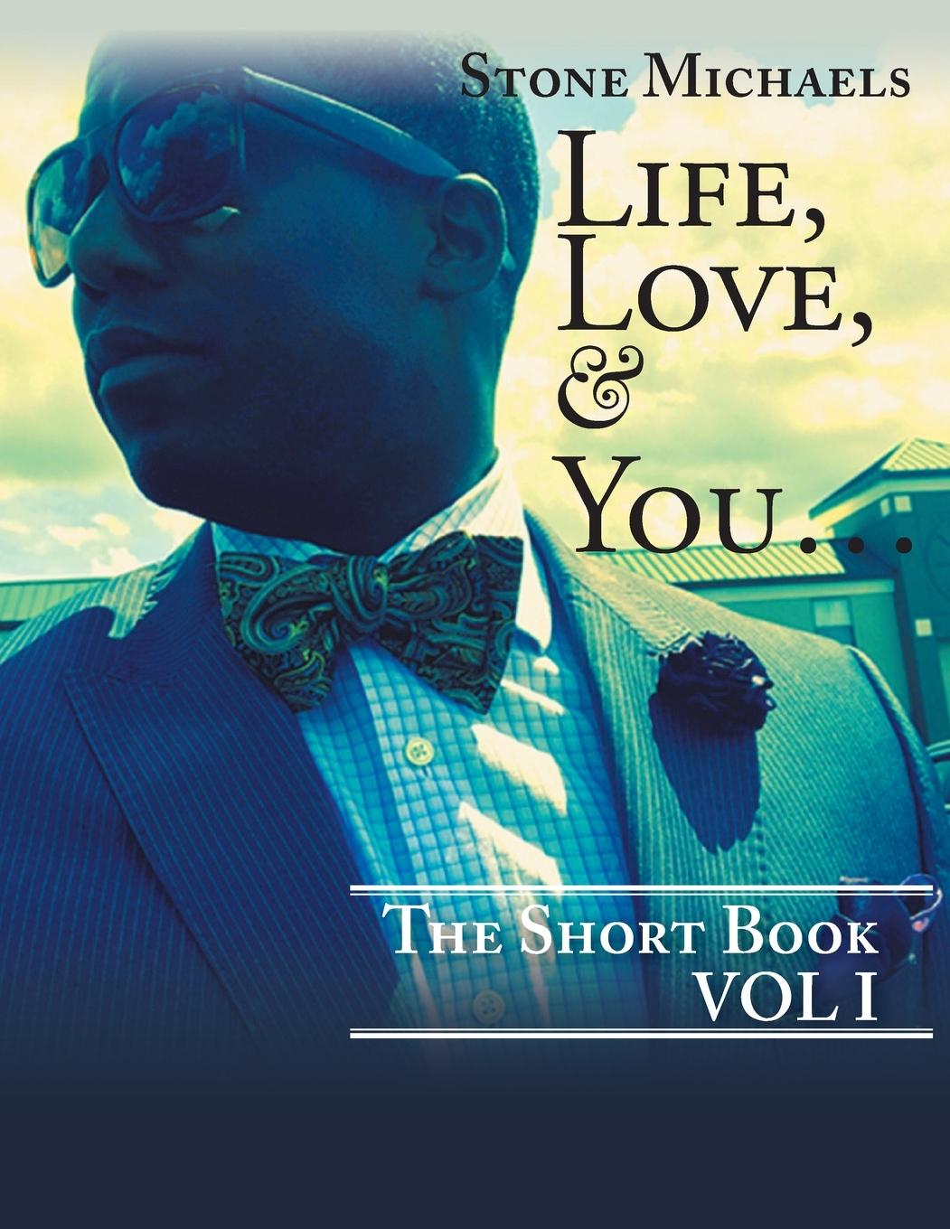 Knjiga Life, Love, & You... Stone Michaels