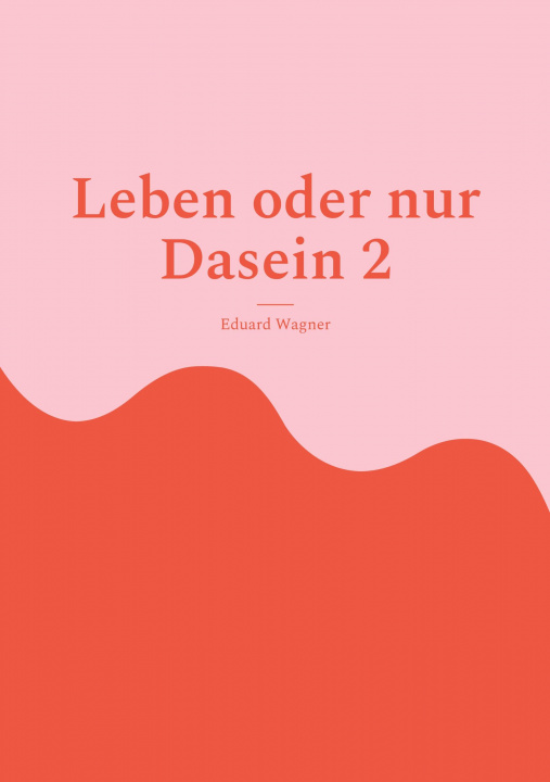 Knjiga Leben oder nur Dasein 2 Eduard Wagner
