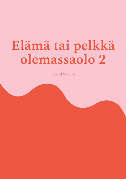 Knjiga Elama tai pelkka olemassaolo 2 Eduard Wagner