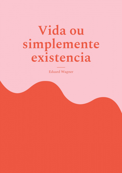 Knjiga Vida ou simplemente existencia Eduard Wagner