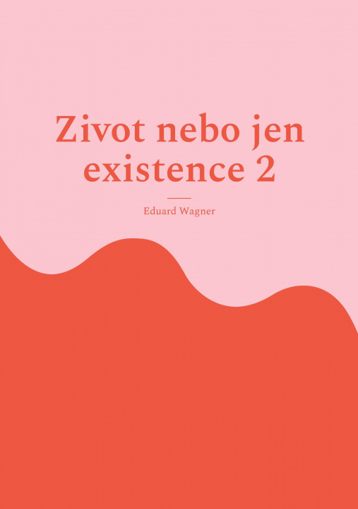 Carte Zivot nebo jen existence 2 Eduard Wagner
