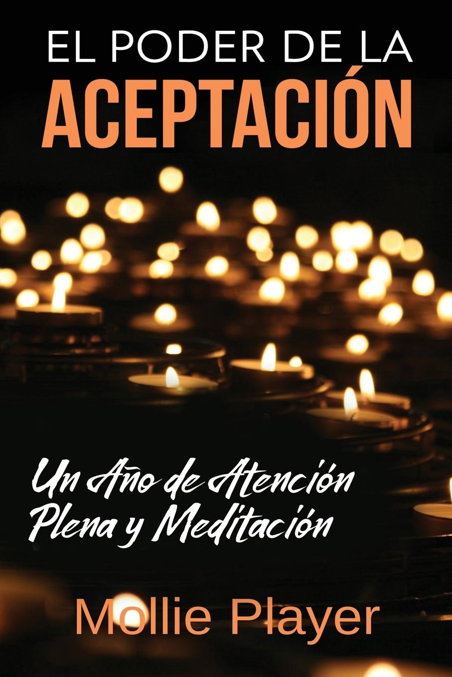 Kniha Poder de la Aceptacion - Un Ano de Atencion Plena y Meditacion Mollie Player