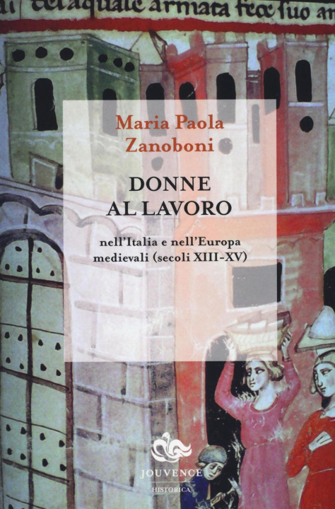 Kniha Donne al lavoro nell'Italia e nell'Europa medievali (secoli XIII-XV) Maria Paola Zanoboni