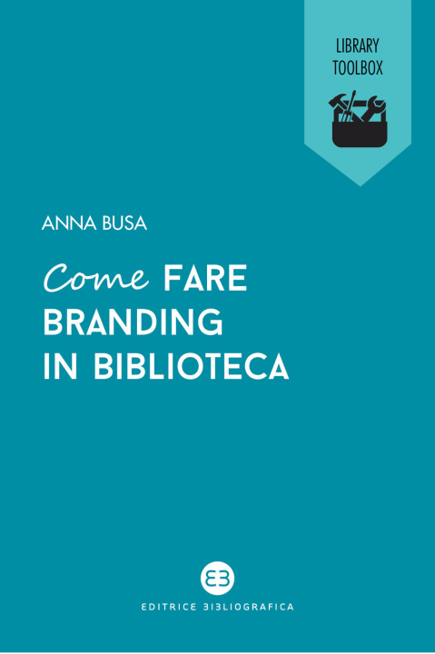 Kniha Come fare branding in biblioteca Anna Busa