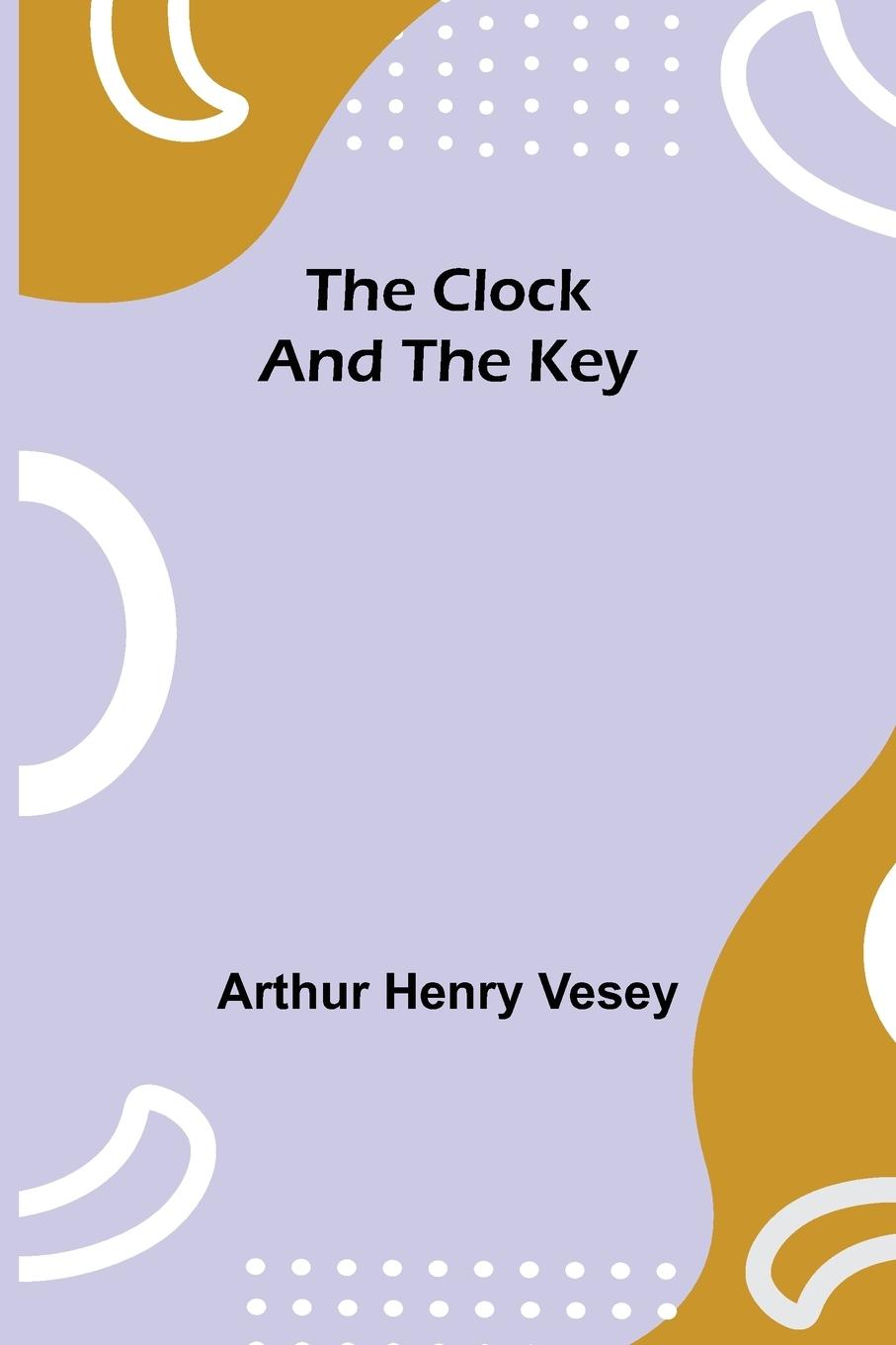 Knjiga Clock and the Key Arthur Henry Vesey