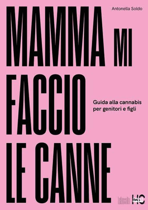 Carte Mamma mi faccio le canne. Guida alla cannabis per genitori e figli Antonella Soldo