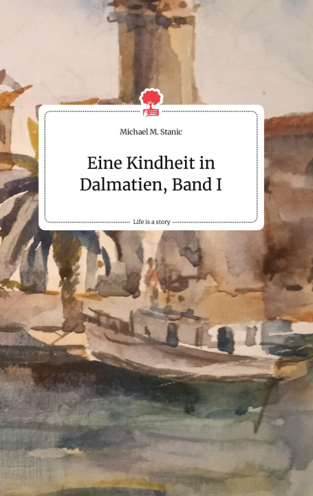 Książka Eine Kindheit in Dalmatien, Band I. Life is a Story - story.one 