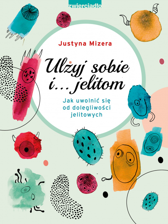 Książka Ulżyj sobie i… jelitom. Jak uwolnić się od dolegliwości jelitowych Justyna Mizera