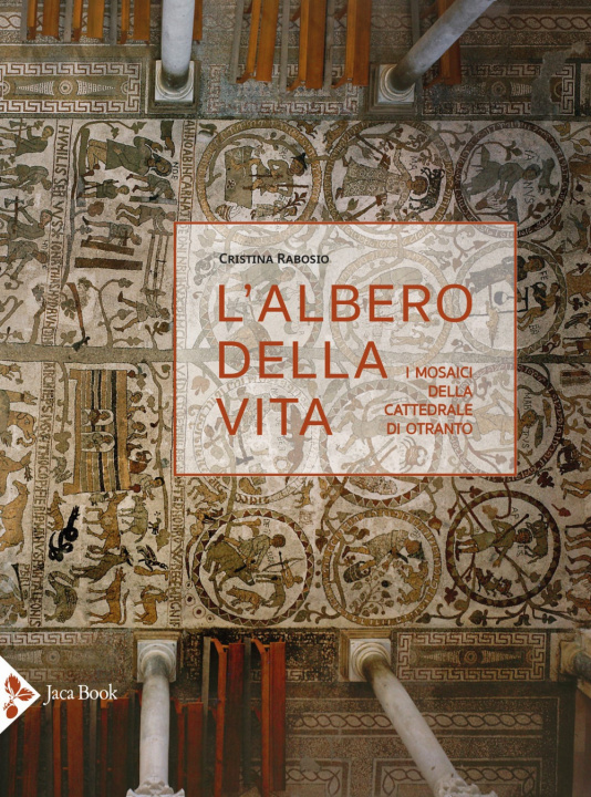 Kniha albero della vita. I mosaici della cattedrale di Otranto Cristina Rabosio