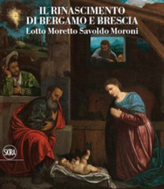 Kniha Rinascimento di Bergamo e Brescia. Lotto Moretto Savoldo Moroni. Ediz. italiana e inglese 