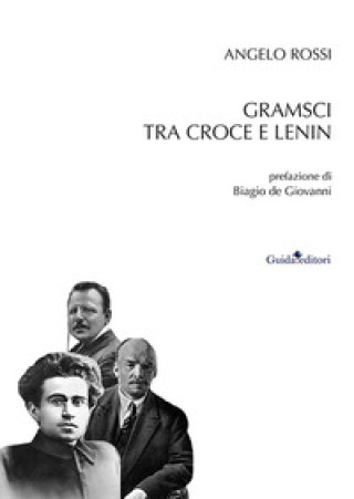 Knjiga Gramsci tra Croce e Lenin Angelo Rossi