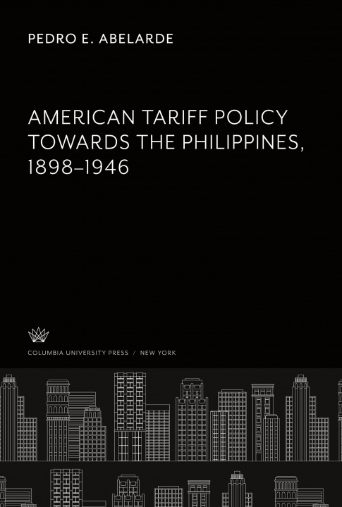 Knjiga American Tariff Policy Towards the Philippines 1898?1946 