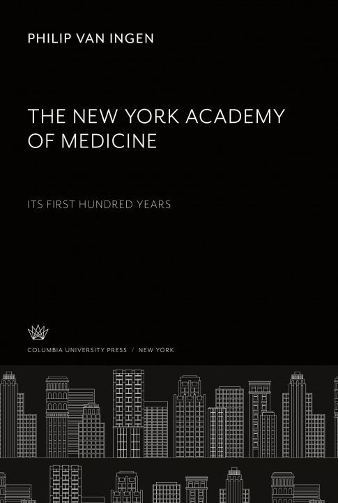 Kniha The New York Academy of Medicine. Its First Hundred Years 