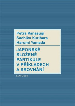 Carte Japonské složené partikule v příkladech a srovnání Petr Kanasugi