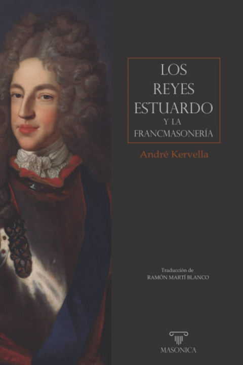 Könyv Los reyes Estuardo y la francmasonería ANDRE KERVELLA