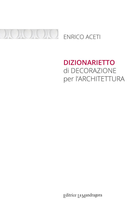 Carte Dizionarietto di decorazione per l'architettura Enrico Aceti