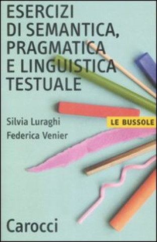 Könyv Esercizi di semantica, pragmatica e linguistica testuale Silvia Luraghi