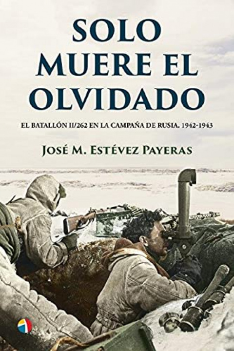 Buch SOLO MUERE EL OLVIDADO BATALLON II,262 JOSE MANUEL ESTEVEZ PAYERAS