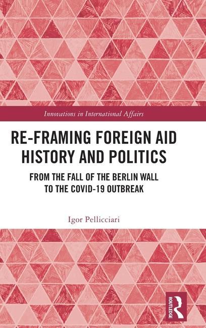 Carte Re-Framing Foreign Aid History and Politics Pellicciari