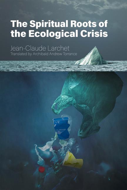 Könyv Spiritual Roots of the Ecological Crisis Jean-Claude Larchet