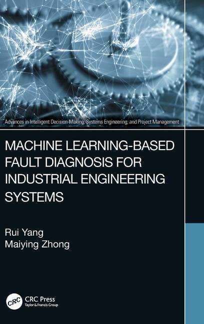 Könyv Machine Learning-Based Fault Diagnosis for Industrial Engineering Systems Rui Yang