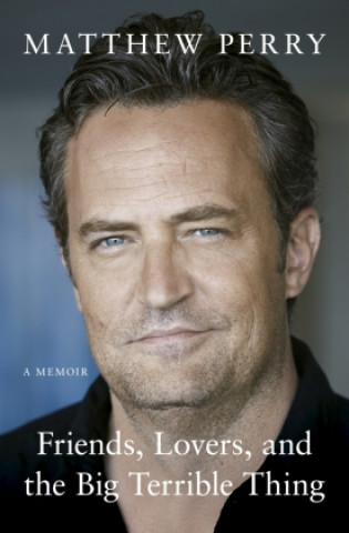 Kniha Friends, Lovers and the Big Terrible Thing Matthew Perry
