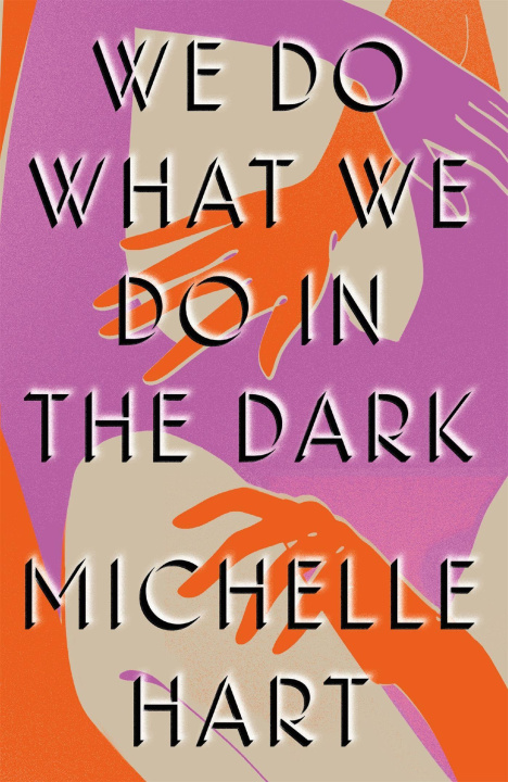 Книга We Do What We Do in the Dark MICHELLE HART