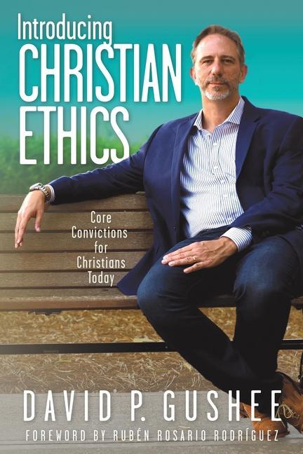Buch Introducing Christian Ethics David P Gushee