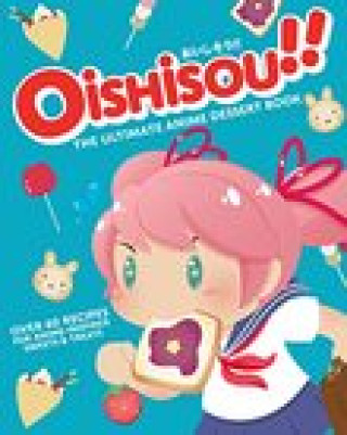Carte Oishisou!! The Ultimate Anime Dessert Book Hadley Sui