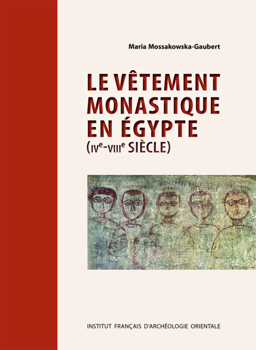 Kniha Le vêtement monastique en Égypte (IVe-VIIIe siècle) Mossakowska-Gaubert