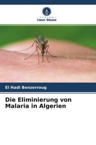 Buch Die Eliminierung von Malaria in Algerien El Hadi Benzerroug