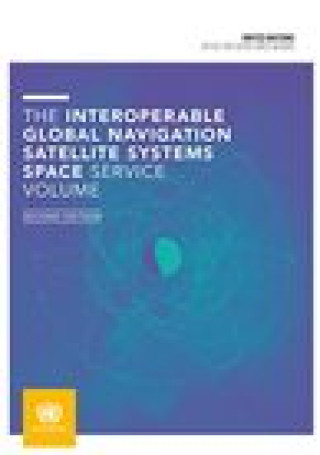 Knjiga interoperable Global Navigation Satellite Systems Space Service volume UNITED NATIONS OFFIC