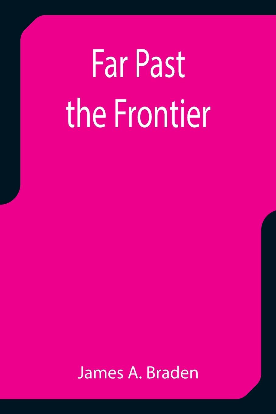 Carte Far Past the Frontier James A. Braden