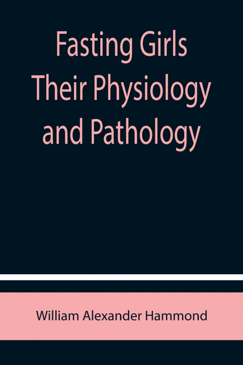 Kniha Fasting Girls Their Physiology and Pathology 