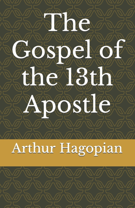 Knjiga Gospel of the 13th Apostle Arthur Hagopian