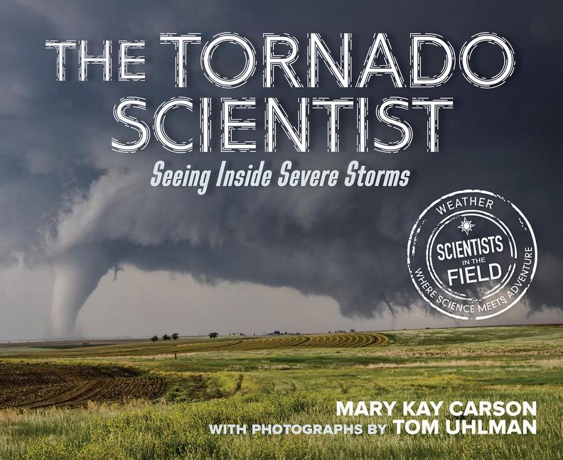 Könyv The Tornado Scientist: Seeing Inside Severe Storms 