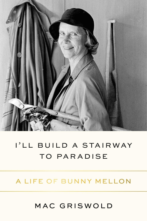 Kniha I'll Build a Stairway to Paradise: A Life of Bunny Mellon 