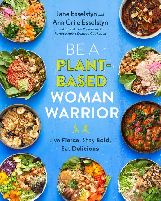 Book Be A Plant-based Woman Warrior Ann Crile Esselstyn