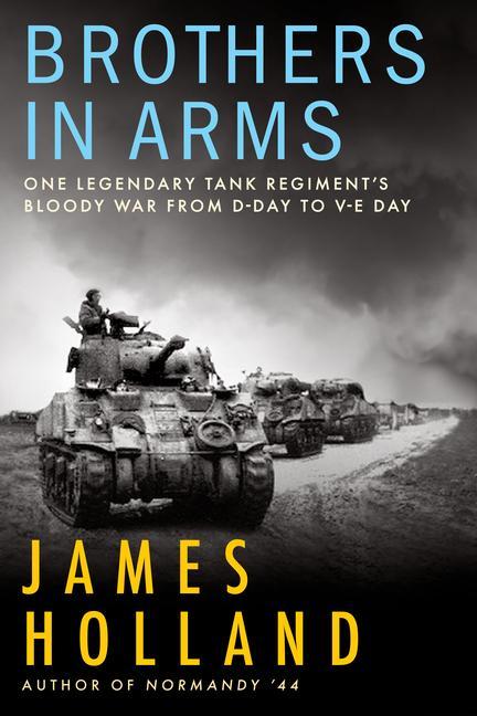 Buch Brothers in Arms: One Legendary Tank Regiment's Bloody War from D-Day to Ve-Day 