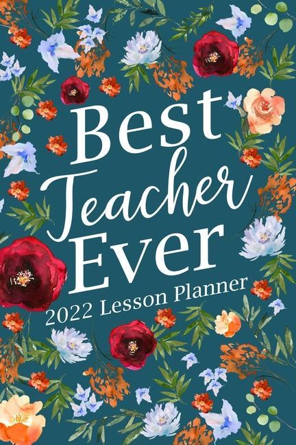 Kniha Best Teacher Ever 2022 Lesson Planner 