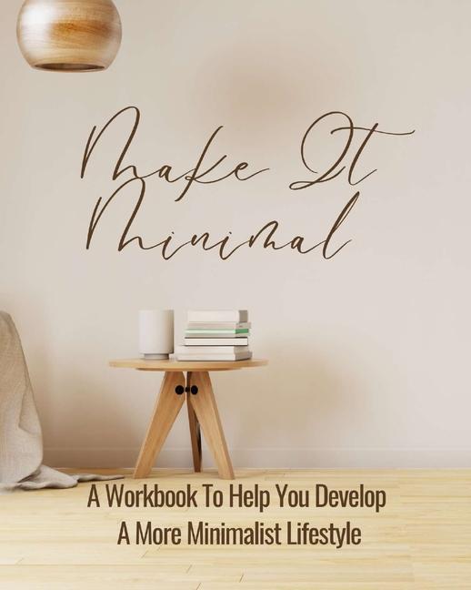 Book Make It Minimal A Workbook To Help You Develop A More Minimalist Lifestyle 