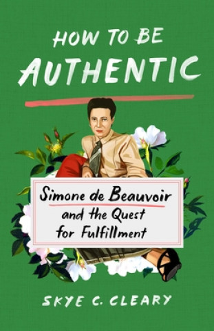 Carte How to Be Authentic: Simone de Beauvoir and the Quest for Fulfillment 