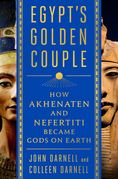 Könyv Egypt's Golden Couple: When Akhenaten and Nefertiti Were Gods on Earth 